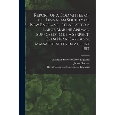 Report of a Committee of the Linnaean Society of New England, Relative to a Large Marine Animal, Supposed to Be a Serpent, Seen Near Cape Ann, Massach