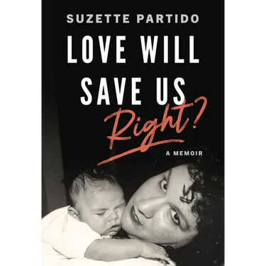 Love Will Save Us, Right?: A Memoir