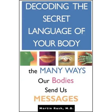 Decoding the Secret Language of Your Body: The Many Ways Our Bodies Send Us Messages