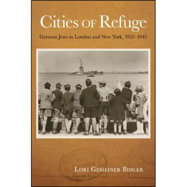 Cities of Refuge: German Jews in London and New York, 1935-1945