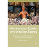 Possessing Spirits and Healing Selves: Embodiment and Transformation in an Afro-Brazilian Religion