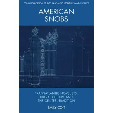 American Snobs: Transatlantic Novelists, Liberal Culture and the Genteel Tradition