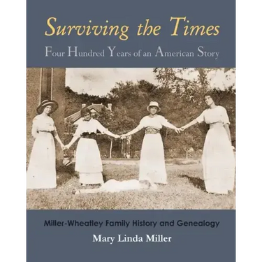 Surviving the Times: Four Hundred Years of an American Story: Miller-Wheatley Family History and Genealogy
