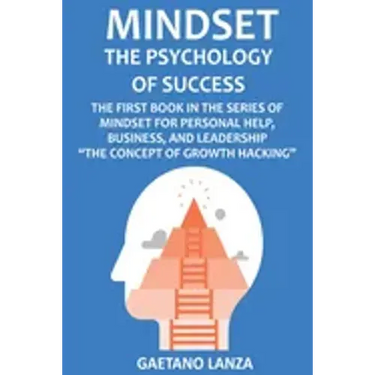 Mindset: The Psychology of Success: The First Book in the Series of Mindset for Personal Help, Business, and Leadership The Concept of Growth Hacking