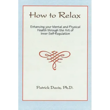 How to Relax: Enhancing You Mental and Physical Health Through the Art of Inner Self-Regulation