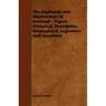 The Highlands and Highlanders of Scotland - Papers Historical, Descriptive, Biographical, Legendary and Anecdotal