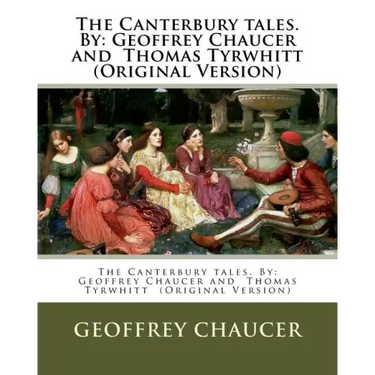 The Canterbury tales. By: Geoffrey Chaucer and Thomas Tyrwhitt (Original Version)