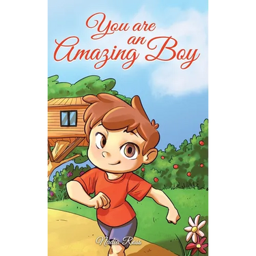 You are an Amazing Boy: A Collection of Inspiring Stories about Courage, Friendship, Inner Strength and Self-Confidence