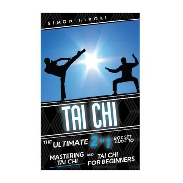 Tai Chi: The Ultimate 2 in 1 Guide to Mastering Tai Chi for Beginners and Tai Chi!