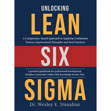 Unlocking Lean Six Sigma: A Competency-Based Approach to Applying Continuous Process Improvement Principles and Best Practices