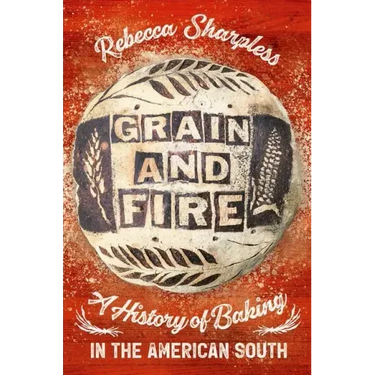 Grain and Fire: A History of Baking in the American South