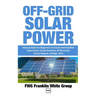 Off-Grid Solar Power: Manual Book For Beginners To Created And Installed Solar Power Circuit And Basic Of Electricity Circuit Ampere, Voltage, Ohm.