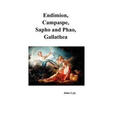 Endimion, Campaspe, Sapho and Phao, Gallathea