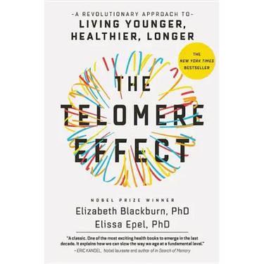 The Telomere Effect: A Revolutionary Approach to Living Younger, Healthier, Longer