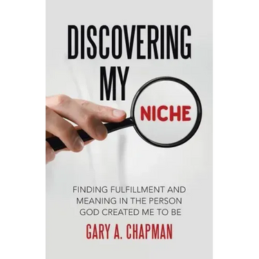 Discovering My Niche: Finding Fulfillment and Meaning in the Person God Created Me to Be