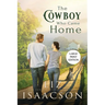 The Cowboy Who Came Home: Second Chance Romance & Small Town Saga