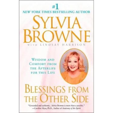 Blessings from the Other Side: Wisdom and Comfort from the Afterlife for This Life
