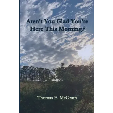 Aren't You Glad Your'e Here This Morning?