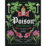 Poison: The History of Potions, Powders and Murderous Practitioners