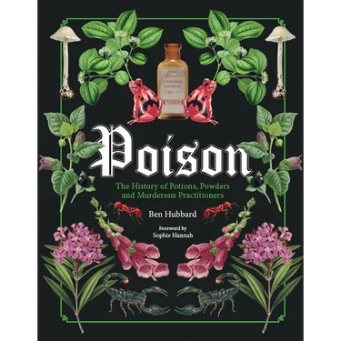 Poison: The History of Potions, Powders and Murderous Practitioners