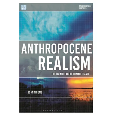 Anthropocene Realism: Fiction in the Age of Climate Change