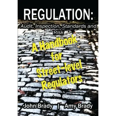 Regulation: Audit, Inspection, Standards and Risk: A Handbook for Street-level Regulators