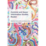 Feminist and Queer Information Studies Reader