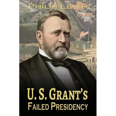 U. S. Grant's Failed Presidency