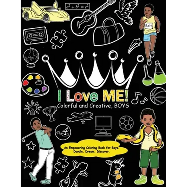 I Love Me! Colorful and Creative, Boys.: An Empowering Coloring Book for Boys.