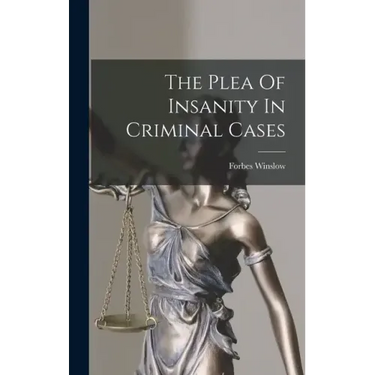 The Plea Of Insanity In Criminal Cases