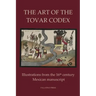 The Art of the Tovar Codex: Illustrations from the 16th century Mexican manuscript