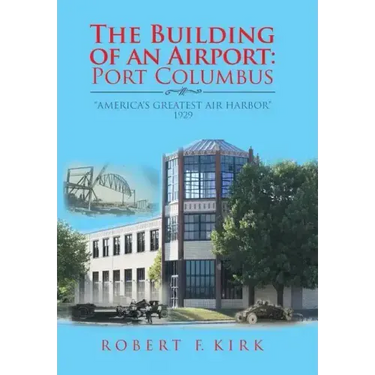 The Building of an Airport: Port Columbus: "America's Greatest Air Harbor" 1929