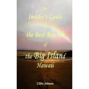 The New Insider's Guide to the Best Beaches of the Big Island Hawaii: Newly Revised with Maps and Complete Directions!