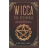 Wicca for Beginners: Book of Shadows for Spells, Herbal Magic, Oils and Crystals
