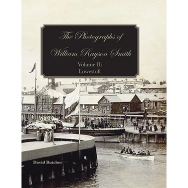 The Photographs Of William Rayson Smith Volume II: Lowestoft