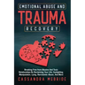 Emotional Abuse and Trauma Recovery: Breaking Free from Abusive and Toxic Relationships by Reclaiming Your Life; Gaslighting, Manipulation, Lying, Nar