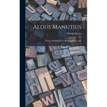 Aldus Manutius: Printer and Publisher of Renaissance Venice
