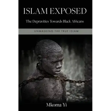 Islam Exposed: The Depravities Towards Black Africans