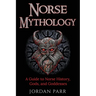 Norse Mythology: A Guide to Norse History, Gods, and Goddesses