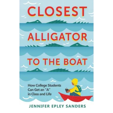 Closest Alligator to the Boat: How College Students Can Get an "A" in Class and Life