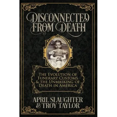 Disconnected from Death: The Evolution of Funerary Customs and the Unmasking of Death in America