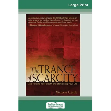 The Trance of Scarcity: Stop Holding Your Breath and Start Living Your Life (16pt Large Print Edition)