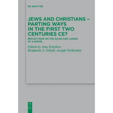 Jews and Christians - Parting Ways in the First Two Centuries Ce?: Reflections on the Gains and Losses of a Model