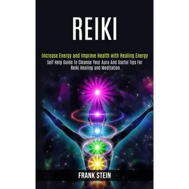 Reiki: Self Help Guide to Cleanse Your Aura and Useful Tips for Reiki Healing and Meditation (Increase Energy and Improve Health With Healing Energy)