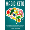 Magic Keto: Why it Is Celebrities' Favorite Diet?: Embrace The Low-Carb Lifestyle, Eat Exquisite Meals, Burn Fat Like Crazy and Ex