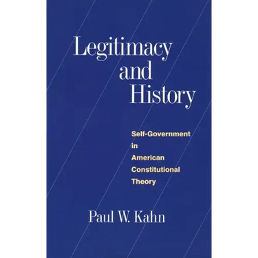 Legitimacy and History: Self-Government in American Constitutional Theory