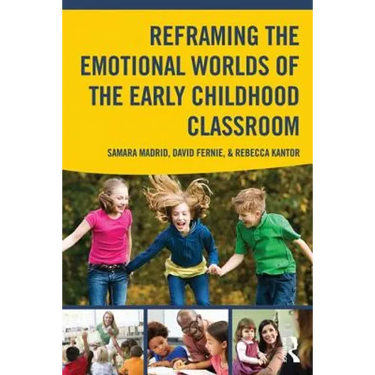 Reframing the Emotional Worlds of the Early Childhood Classroom