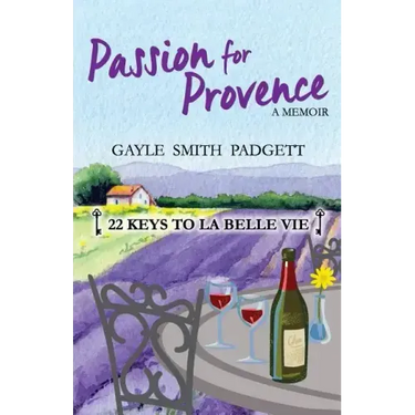 Passion for Provence: 22 Keys to La Belle Vie