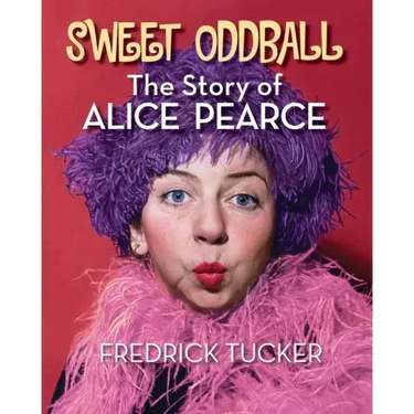 Sweet Oddball - The Story of Alice Pearce