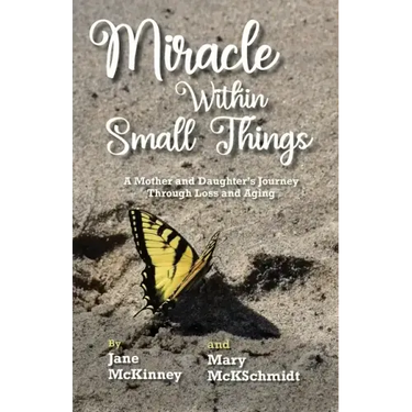 Miracle Within Small Things: A Mother and Daughter's Journey Through Loss and Aging